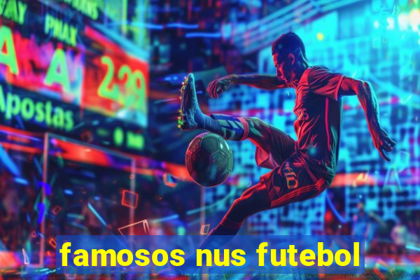 famosos nus futebol